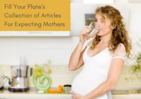 Fill Your Plate’s Collection of Articles for Expecting Mothers