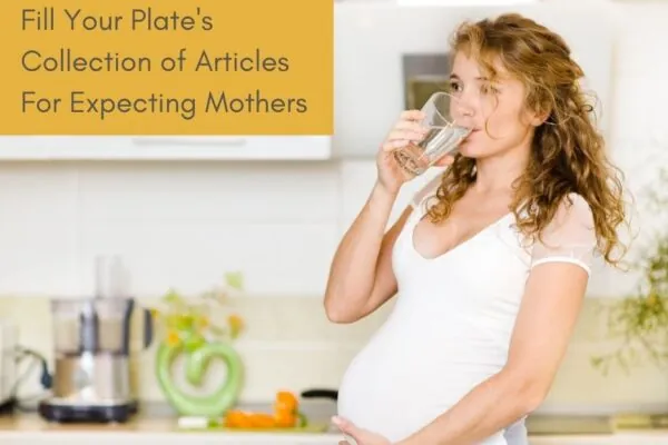 Fill Your Plate’s Collection of Articles for Expecting Mothers